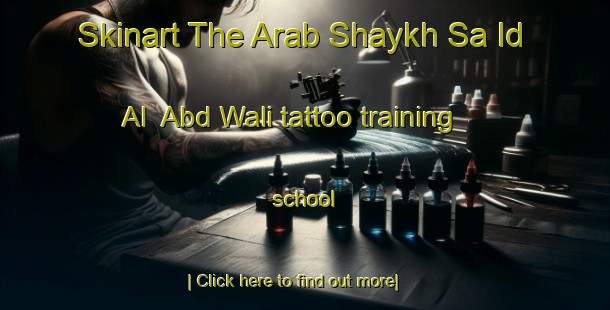 Skinart The Arab Shaykh Sa Id Al  Abd Wali tattoo training school-United Kingdom