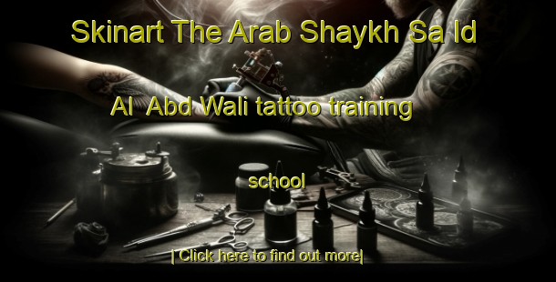 Skinart The Arab Shaykh Sa Id Al  Abd Wali tattoo training school-United Kingdom