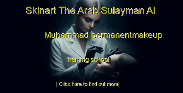 Skinart The Arab Sulayman Al Muhammad permanentmakeup training school-United Kingdom