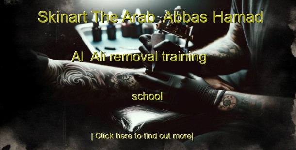 Skinart The Arab  Abbas Hamad Al  Ali removal training school-United Kingdom