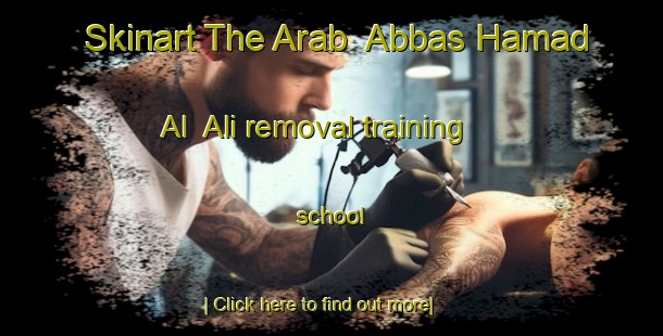 Skinart The Arab  Abbas Hamad Al  Ali removal training school-United Kingdom