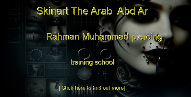 Skinart The Arab  Abd Ar Rahman Muhammad piercing training school-United Kingdom