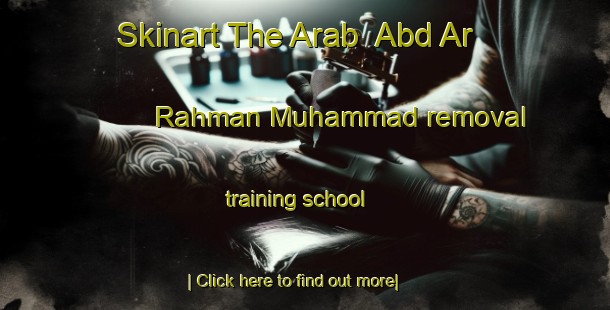 Skinart The Arab  Abd Ar Rahman Muhammad removal training school-United Kingdom