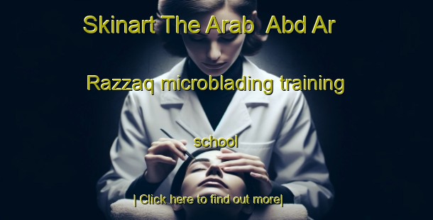 Skinart The Arab  Abd Ar Razzaq microblading training school-United Kingdom