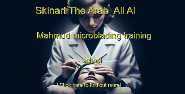 Skinart The Arab  Ali Al Mahmud microblading training school-United Kingdom