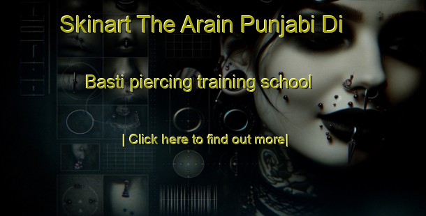 Skinart The Arain Punjabi Di Basti piercing training school-United Kingdom