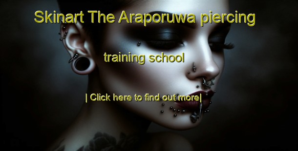 Skinart The Araporuwa piercing training school-United Kingdom