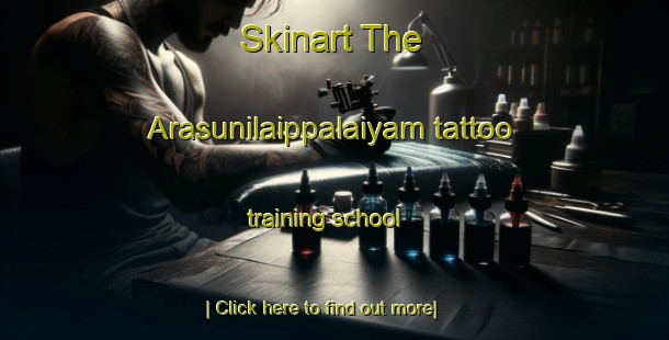 Skinart The Arasunilaippalaiyam tattoo training school-United Kingdom