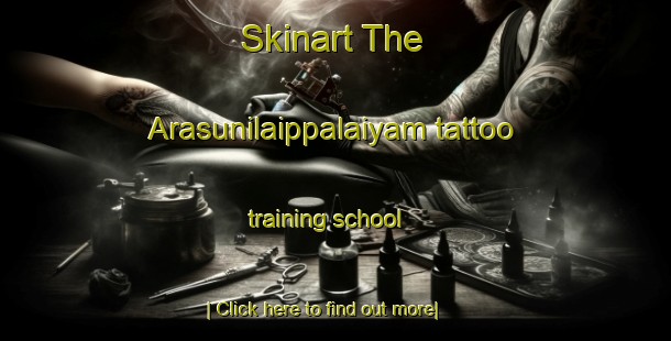 Skinart The Arasunilaippalaiyam tattoo training school-United Kingdom