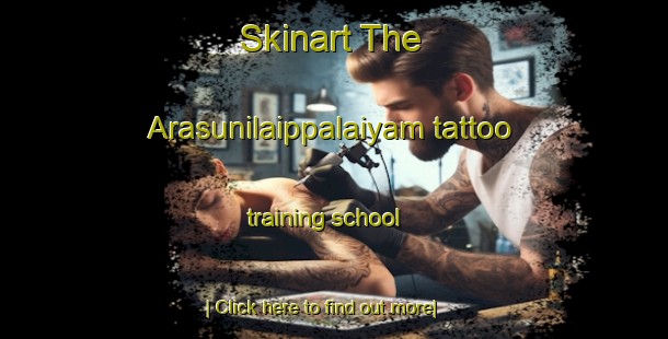 Skinart The Arasunilaippalaiyam tattoo training school-United Kingdom