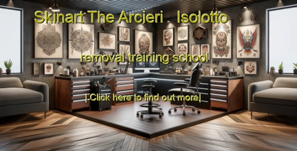 Skinart The Arcieri   Isolotto removal training school-United Kingdom