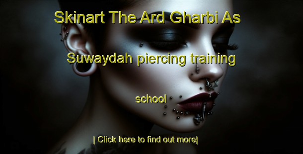 Skinart The Ard Gharbi As Suwaydah piercing training school-United Kingdom