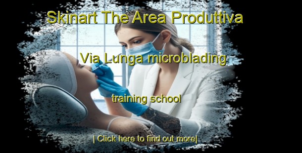 Skinart The Area Produttiva Via Lunga microblading training school-United Kingdom