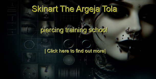 Skinart The Argeja Tola piercing training school-United Kingdom