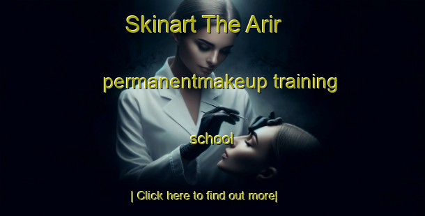 Skinart The Arir permanentmakeup training school-United Kingdom