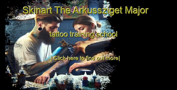 Skinart The Arkussziget Major tattoo training school-United Kingdom