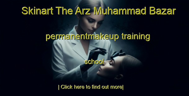 Skinart The Arz Muhammad Bazar permanentmakeup training school-United Kingdom