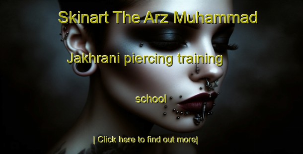 Skinart The Arz Muhammad Jakhrani piercing training school-United Kingdom