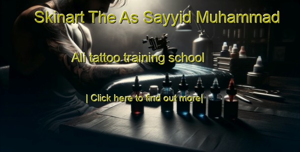 Skinart The As Sayyid Muhammad  Ali tattoo training school-United Kingdom