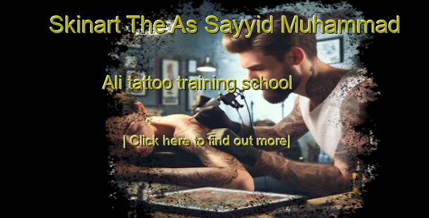 Skinart The As Sayyid Muhammad  Ali tattoo training school-United Kingdom