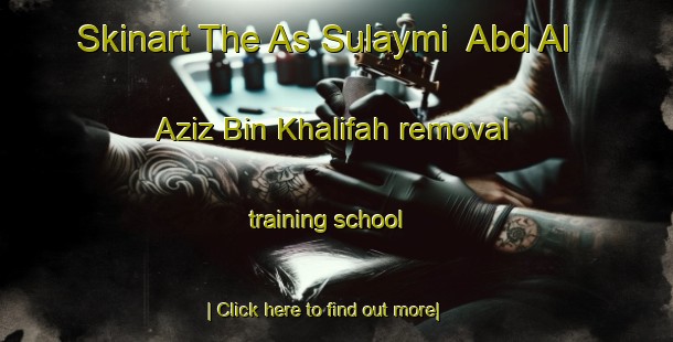 Skinart The As Sulaymi  Abd Al  Aziz Bin Khalifah removal training school-United Kingdom