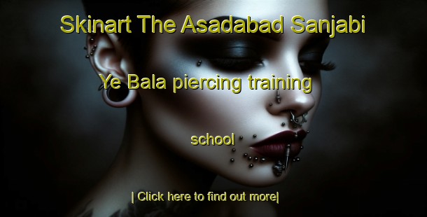 Skinart The Asadabad Sanjabi Ye Bala piercing training school-United Kingdom