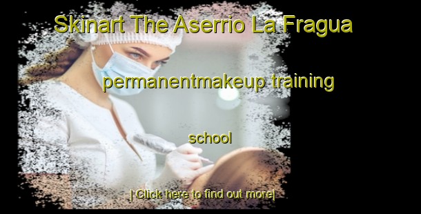 Skinart The Aserrio La Fragua permanentmakeup training school-United Kingdom