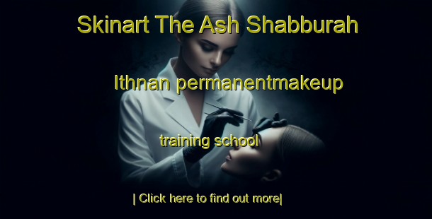 Skinart The Ash Shabburah Ithnan permanentmakeup training school-United Kingdom