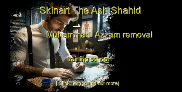 Skinart The Ash Shahid Muhammad  Azzam removal training school-United Kingdom