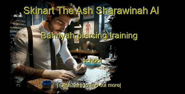 Skinart The Ash Sharawinah Al Bahriyah piercing training school-United Kingdom