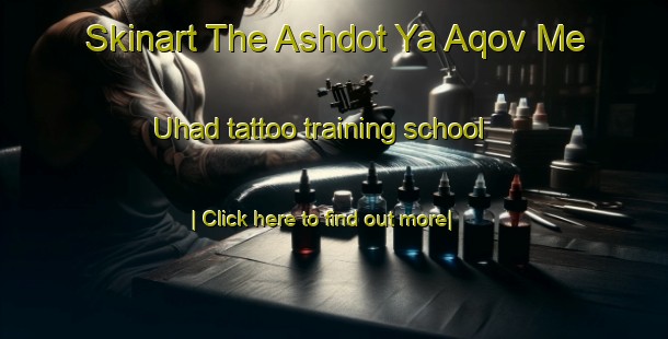 Skinart The Ashdot Ya Aqov Me Uhad tattoo training school-United Kingdom