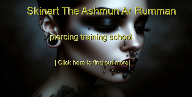 Skinart The Ashmun Ar Rumman piercing training school-United Kingdom