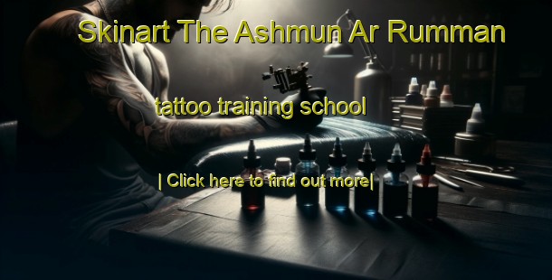 Skinart The Ashmun Ar Rumman tattoo training school-United Kingdom