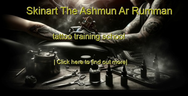 Skinart The Ashmun Ar Rumman tattoo training school-United Kingdom