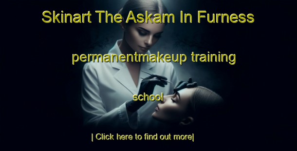 Skinart The Askam In Furness permanentmakeup training school-United Kingdom