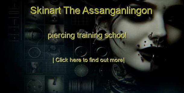 Skinart The Assanganlingon piercing training school-United Kingdom