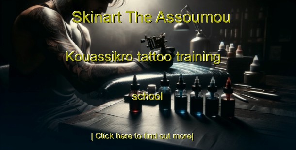 Skinart The Assoumou Kouassikro tattoo training school-United Kingdom