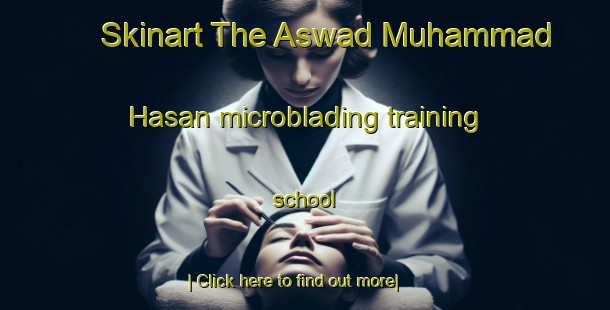 Skinart The Aswad Muhammad Hasan microblading training school-United Kingdom