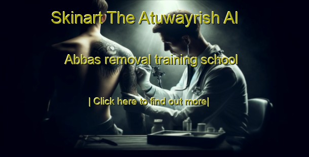 Skinart The Atuwayrish Al  Abbas removal training school-United Kingdom