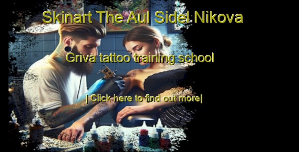 Skinart The Aul Sidel Nikova Griva tattoo training school-United Kingdom