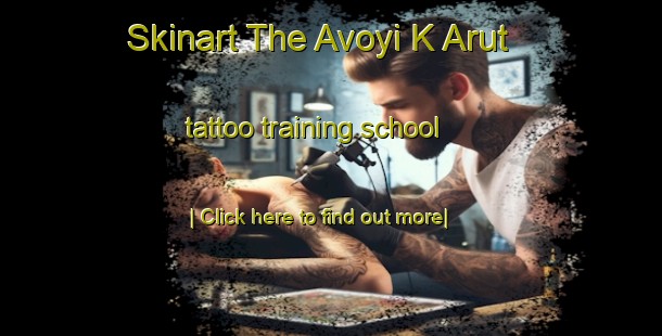 Skinart The Avoyi K Arut tattoo training school-United Kingdom