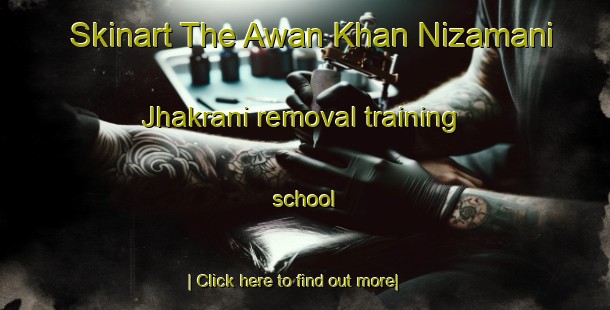 Skinart The Awan Khan Nizamani Jhakrani removal training school-United Kingdom