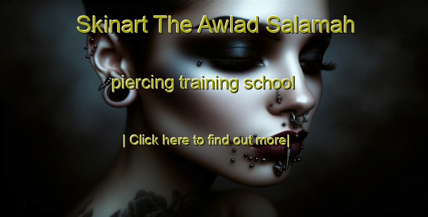 Skinart The Awlad Salamah piercing training school-United Kingdom