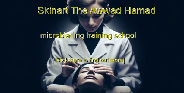 Skinart The Awwad Hamad microblading training school-United Kingdom