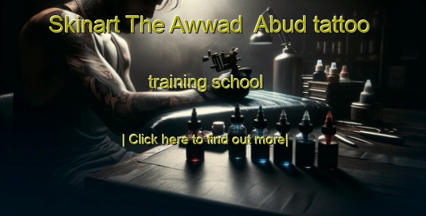 Skinart The Awwad  Abud tattoo training school-United Kingdom