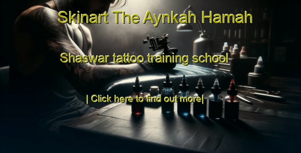 Skinart The Aynkah Hamah Shaswar tattoo training school-United Kingdom