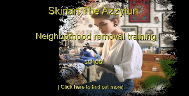 Skinart The Azzytun Neighborhood removal training school-United Kingdom