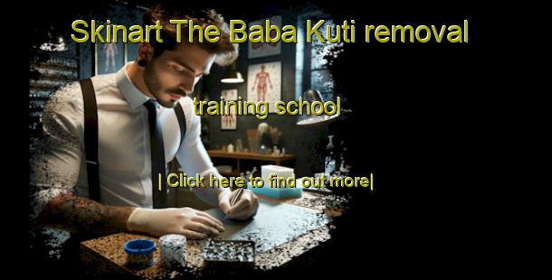 Skinart The Baba Kuti removal training school-United Kingdom