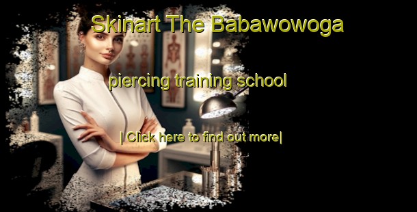 Skinart The Babawowoga piercing training school-United Kingdom