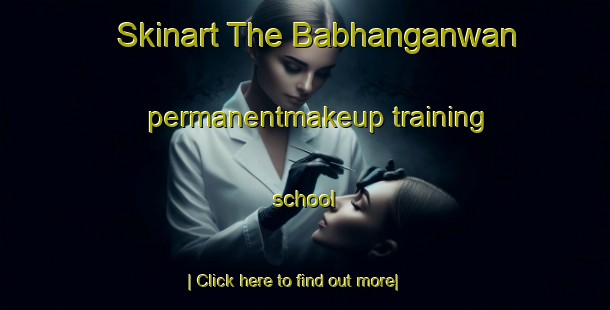 Skinart The Babhanganwan permanentmakeup training school-United Kingdom